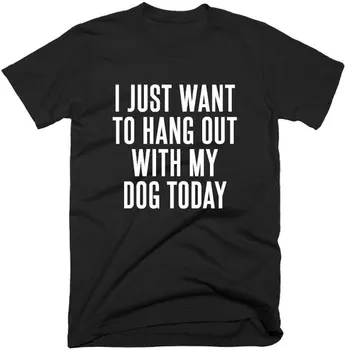 Hipster Šunų Mylėtojas Marškinėliai aš Tik Noriu Pakabinti, Mano Šuo, Šiandien T-Shirt Stilingas Crazy Dog Lady Viršūnes Grafinis Šūkis Camisetas